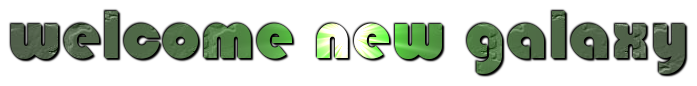 Edgy green and grey text that says "welcome new galaxy"
